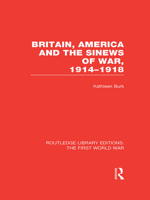 cover image of Britain, America and the Sinews of War 1914-1918 (RLE the First World War)